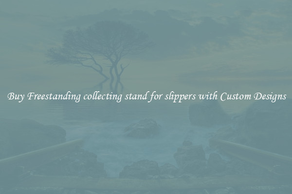 Buy Freestanding collecting stand for slippers with Custom Designs