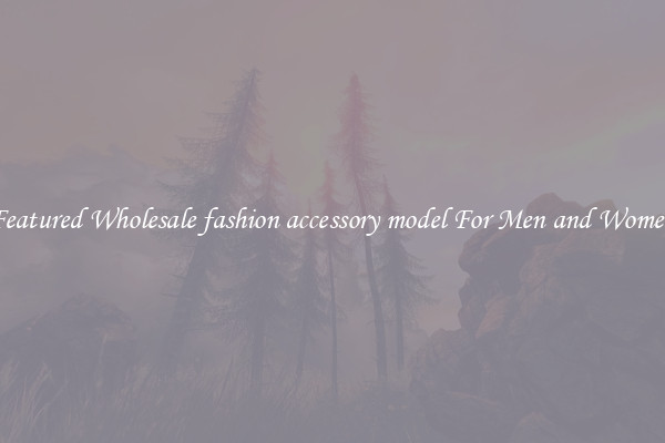 Featured Wholesale fashion accessory model For Men and Women