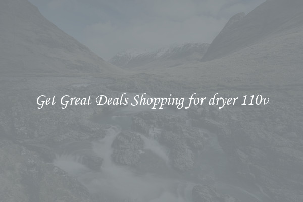 Get Great Deals Shopping for dryer 110v