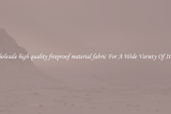 Wholesale high quality fireproof material fabric For A Wide Variety Of Items
