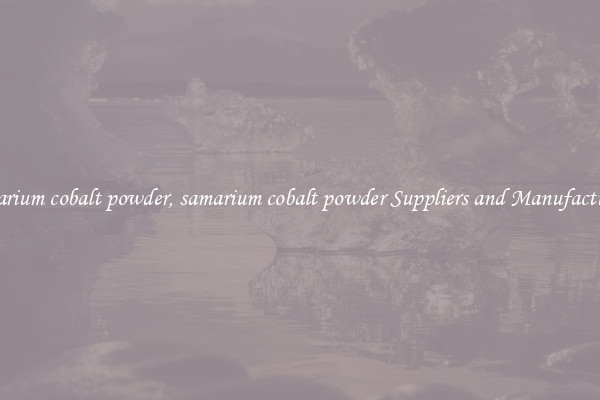 samarium cobalt powder, samarium cobalt powder Suppliers and Manufacturers