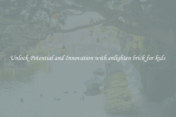 Unlock Potential and Innovation with enlighten brick for kids 