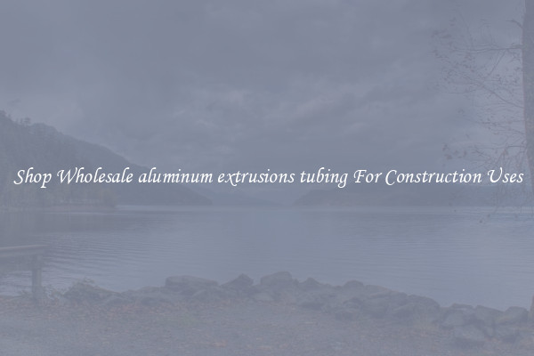 Shop Wholesale aluminum extrusions tubing For Construction Uses