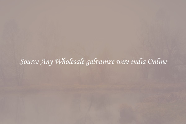 Source Any Wholesale galvanize wire india Online