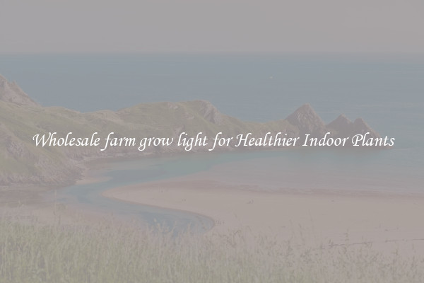 Wholesale farm grow light for Healthier Indoor Plants