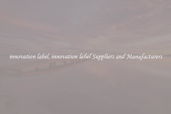 innovation label, innovation label Suppliers and Manufacturers
