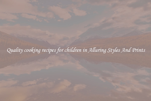 Quality cooking recipes for children in Alluring Styles And Prints