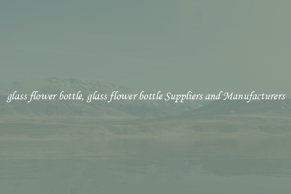 glass flower bottle, glass flower bottle Suppliers and Manufacturers