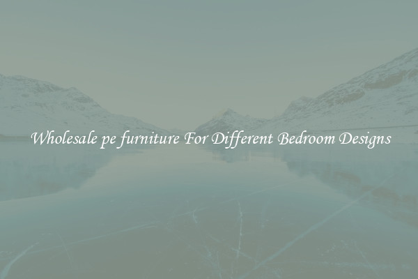 Wholesale pe furniture For Different Bedroom Designs