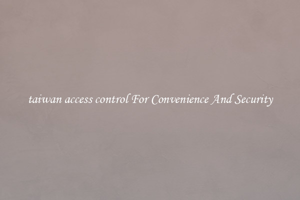 taiwan access control For Convenience And Security