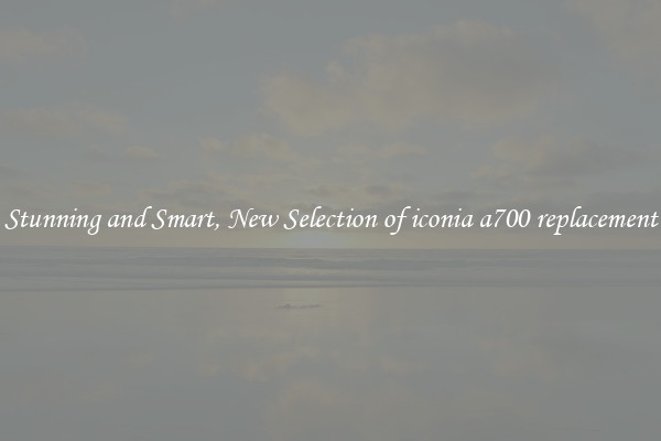 Stunning and Smart, New Selection of iconia a700 replacement