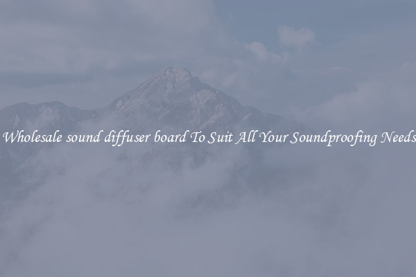Wholesale sound diffuser board To Suit All Your Soundproofing Needs