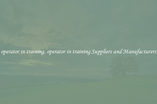 operator in training, operator in training Suppliers and Manufacturers