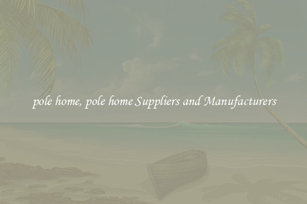 pole home, pole home Suppliers and Manufacturers