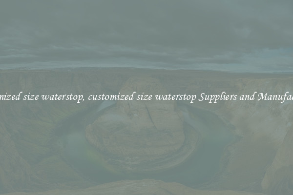 customized size waterstop, customized size waterstop Suppliers and Manufacturers