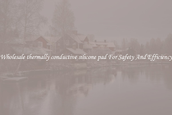 Wholesale thermally conductive silicone pad For Safety And Efficiency