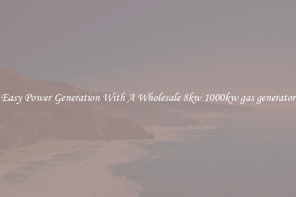 Easy Power Generation With A Wholesale 8kw 1000kw gas generator