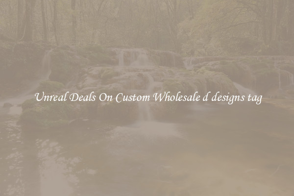 Unreal Deals On Custom Wholesale d designs tag