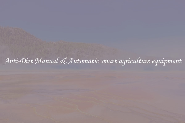 Anti-Dirt Manual & Automatic smart agriculture equipment