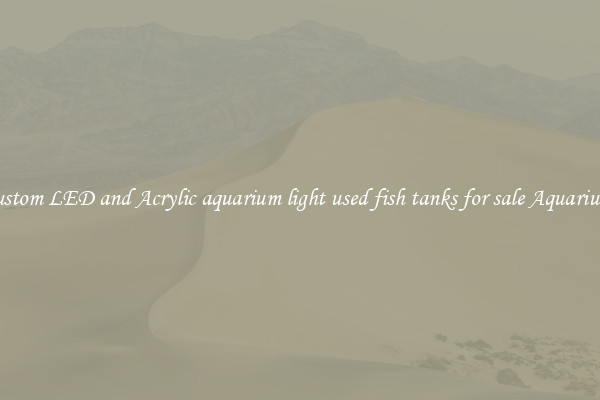 Custom LED and Acrylic aquarium light used fish tanks for sale Aquariums