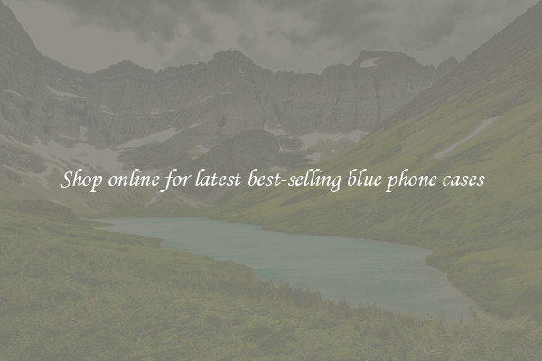 Shop online for latest best-selling blue phone cases