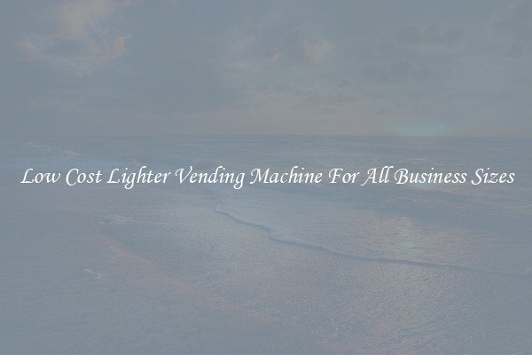Low Cost Lighter Vending Machine For All Business Sizes