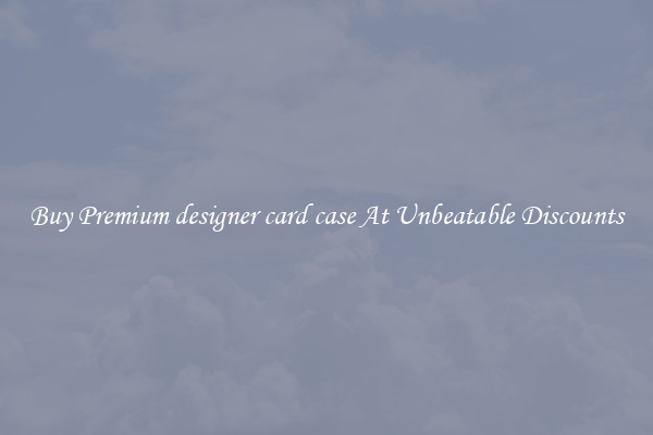 Buy Premium designer card case At Unbeatable Discounts
