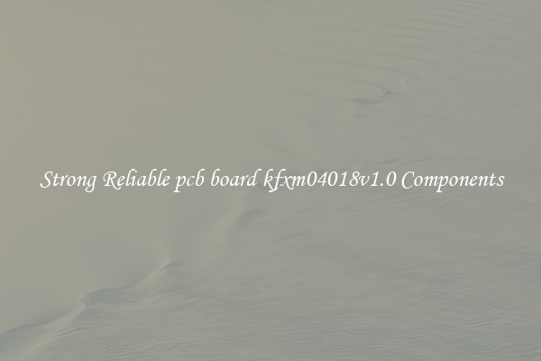 Strong Reliable pcb board kfxm04018v1.0 Components