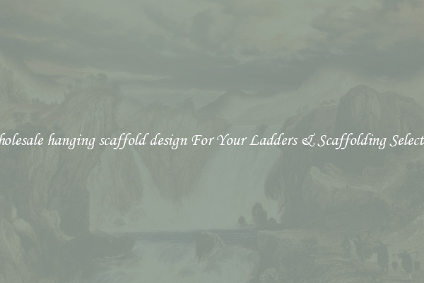 Wholesale hanging scaffold design For Your Ladders & Scaffolding Selection