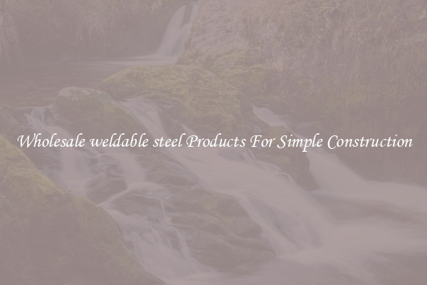 Wholesale weldable steel Products For Simple Construction