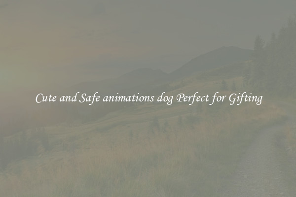 Cute and Safe animations dog Perfect for Gifting