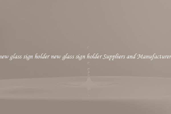 new glass sign holder new glass sign holder Suppliers and Manufacturers