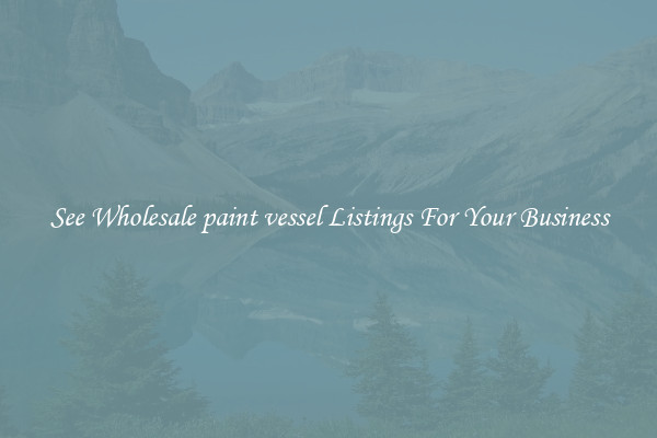 See Wholesale paint vessel Listings For Your Business