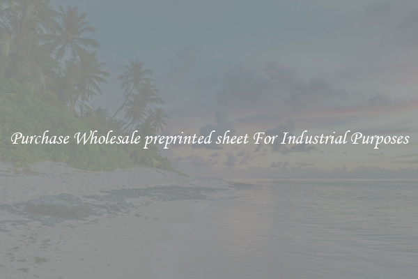 Purchase Wholesale preprinted sheet For Industrial Purposes