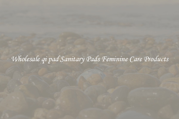 Wholesale qi pad Sanitary Pads Feminine Care Products