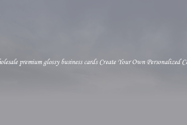 Wholesale premium glossy business cards Create Your Own Personalized Cards