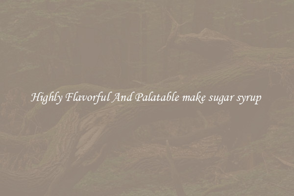 Highly Flavorful And Palatable make sugar syrup 