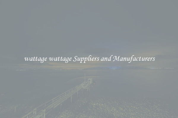 wattage wattage Suppliers and Manufacturers