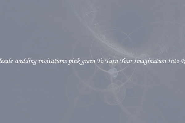 Wholesale wedding invitations pink green To Turn Your Imagination Into Reality
