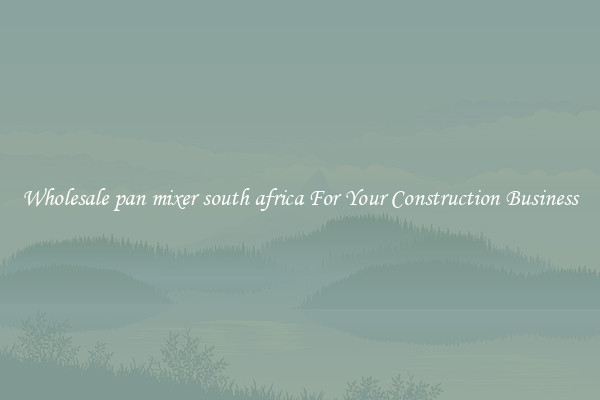 Wholesale pan mixer south africa For Your Construction Business