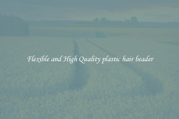 Flexible and High Quality plastic hair beader