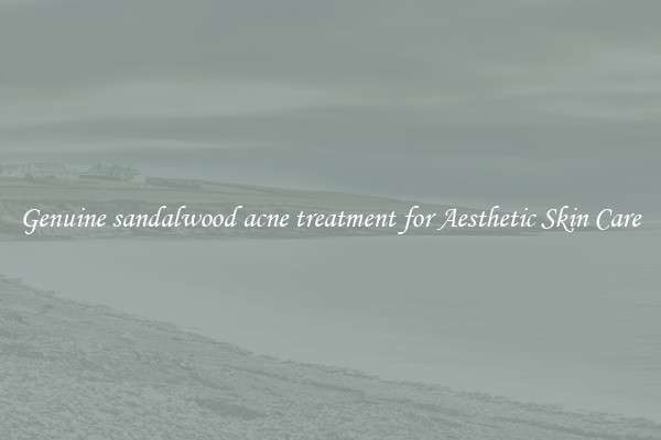 Genuine sandalwood acne treatment for Aesthetic Skin Care