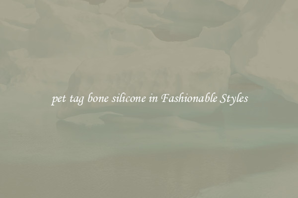 pet tag bone silicone in Fashionable Styles