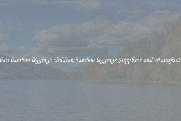 children bamboo leggings children bamboo leggings Suppliers and Manufacturers