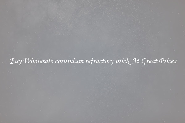 Buy Wholesale corundum refractory brick At Great Prices
