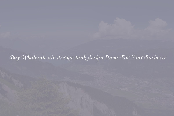 Buy Wholesale air storage tank design Items For Your Business