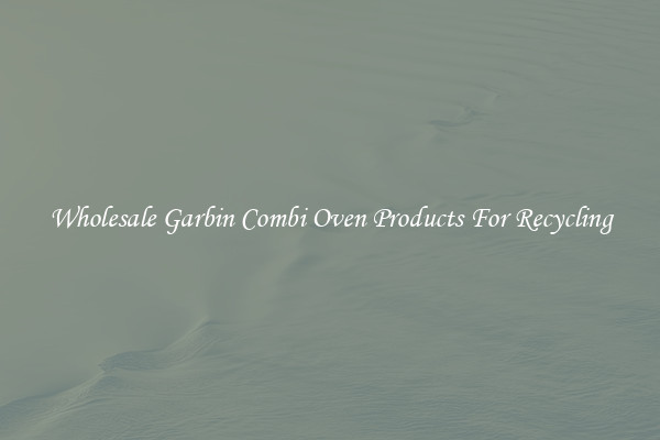 Wholesale Garbin Combi Oven Products For Recycling