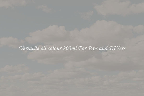 Versatile oil colour 200ml For Pros and DIYers