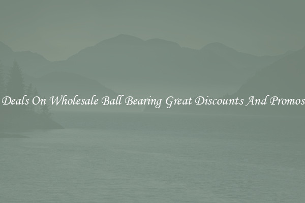 Deals On Wholesale Ball Bearing Great Discounts And Promos