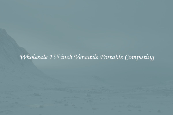 Wholesale 155 inch Versatile Portable Computing